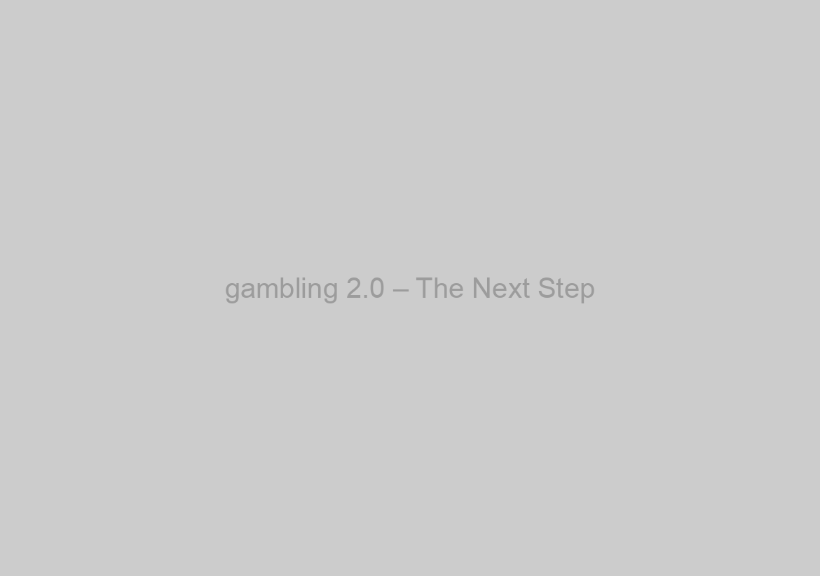 gambling 2.0 – The Next Step